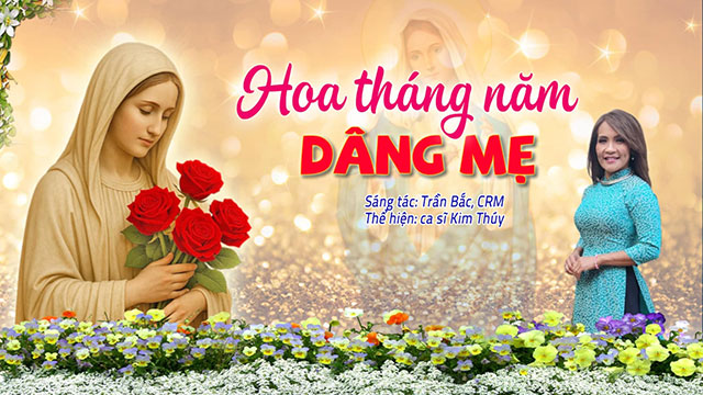 Thánh Ca: Hoa Tháng Năm Dâng Mẹ - Sáng tác: Trần Bắc. CRM - Trình bày: Ca Sĩ Kim Thúy