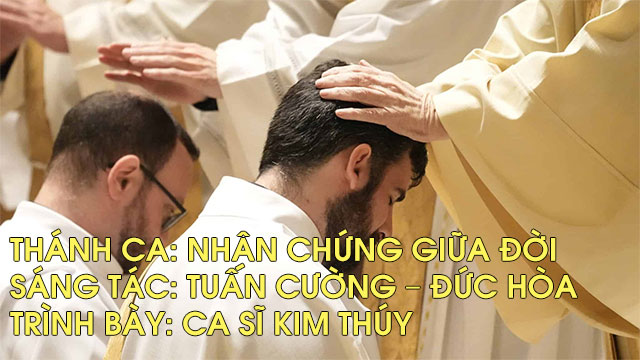 Thánh Ca: Nhân Chứng Giữa Đời - Sáng tác: Tuấn Cường – Đức Hòa - Trình bày: Ca Sĩ Kim Thúy