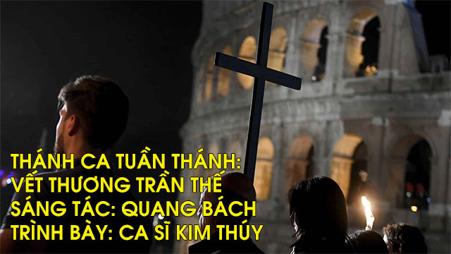Thánh ca Tuần Thánh: Vết Thương Trần Thế - Sáng tác: Quang Bách- Trình bày: Ca Sĩ Kim Thúy